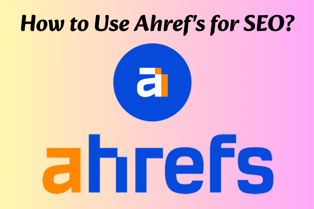 How to Use Ahref's for SEO