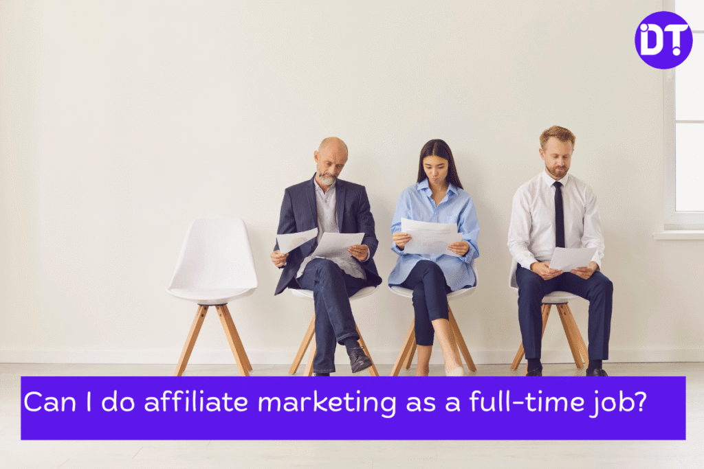 Can I do affiliate marketing as a full-time job?